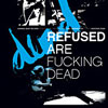 Refused Are Fucking Dead - Refused