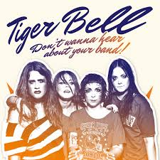 Don’t Wanna Hear About Your Band - Tiger Bell