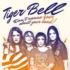 Don’t Wanna Hear About Your Band - Tiger Bell